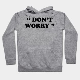 Don't Worry Hoodie